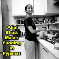Alia Bhatt Makes Pudding In Pyjamas