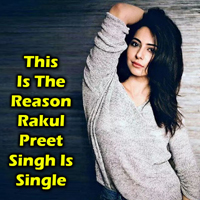 This Is The Reason Rakul Preet Singh Is Single