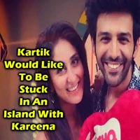 Kartik Aaryan Would Like To Be Stuck In An Island With Kareena Kapoor