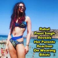 Rakul Preet Singh Reveals Her Parents Reaction On Wearing Bikini