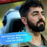 Ayushmann Khurrana On His New Look For ANEK