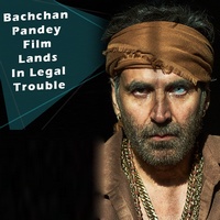 Bachchan Pandey Film Lands In Legal Trouble