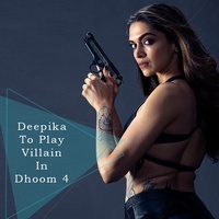 Deepika Padukone To Play Villain In Dhoom 4