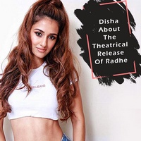 Disha Patani About The Theatrical Release Of Radhe