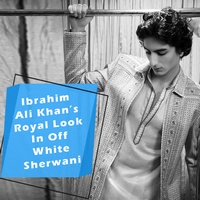Ibrahim Ali Khans Royal Look In Off White Sherwani