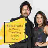 Richa Chadha Is Missing Travelling To New Places
